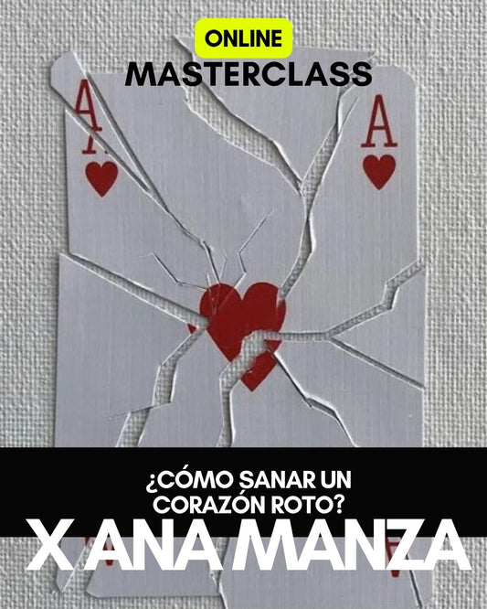 Masterclass: Cómo sanar un corazón roto x Ana Manza